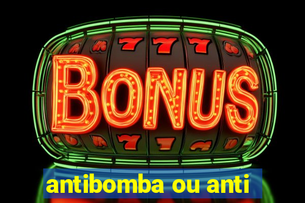 antibomba ou anti-bomba